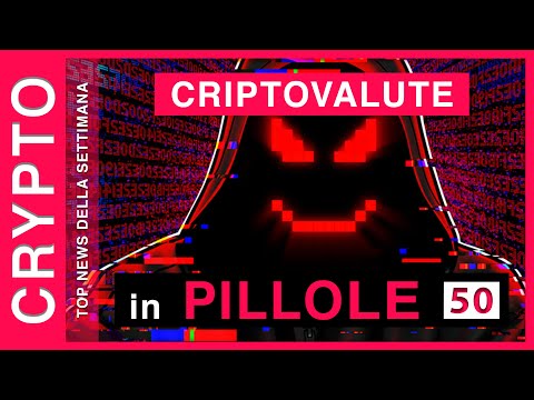 CRIPTOVALUTE in PILLOLE 50 | TOP NEWS della Settimana dal mondo CRIPTO: Bitcoin, Exchange, Crypto