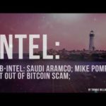 Sub-Intel: Saudi Aramco; Mike Pompeo; Get out of Bitcoin scam;