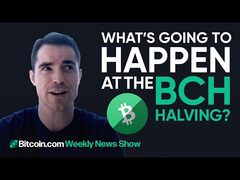 What’s going to happen at the BCH Halvening, rumors about Bitcoin.com - Bitcoin.com Weekly News Show
