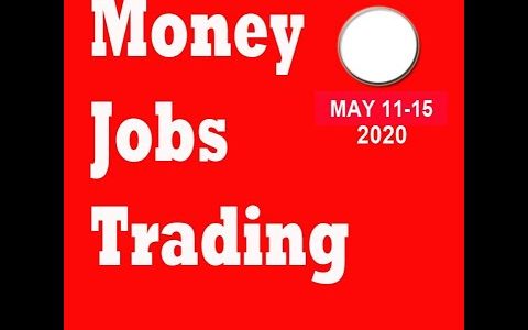 May 11-15 Money, Jobs, Trading