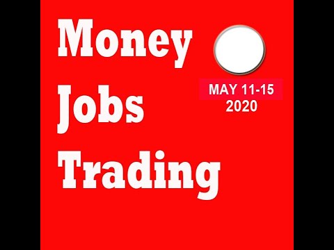 May 11-15 Money, Jobs, Trading