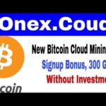 Onex.Cloud New Bitcoin Mining Site 2020|300 Ghs Signup Bonus Bitcoin Mining Site Without Investment
