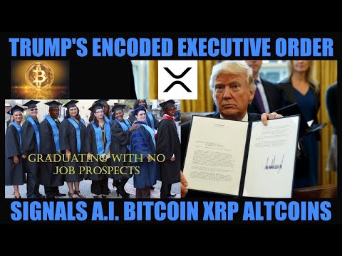TRUMP'S ENCODED EXECUTIVE ORDER! SIGNALS A.I BITCOIN XRP ALTCOINS & NO JOBS FOR COLLEGE GRADUATES!