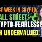 Last Week in Crypto - Wall Street Becomes Crypto-Fearless (Ethereum Undervalued!)