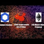 Chainlink Crashes, $50billion Crypto moves out of China, ETH miners reject improvement proposal