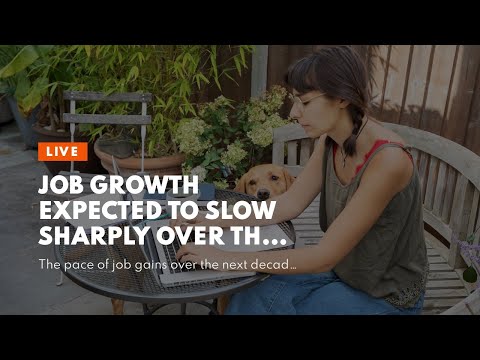 Job Growth Expected to Slow Sharply Over the Next Decade, Labor Department Says