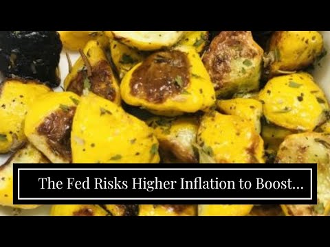 The Fed Risks Higher Inflation to Boost Jobs