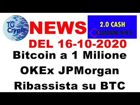 NEWS DEL 16-10-2020 Bitcoin a 1 Milione   OKEx   JP Morgan ribassista su BTC