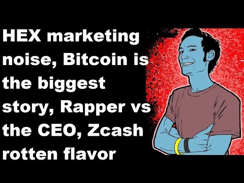 HEX marketing noise, Bitcoin is the biggest story, Rapper vs the CEO, Zcash rotten flavor, BTC Jobs