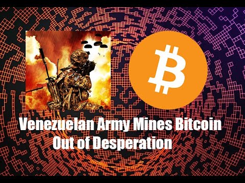 Bitcoin Mined by Venezuelan Army. Why Bitcoin can never be banned.