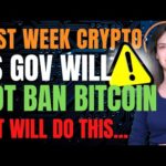 US Government Will Not Ban Bitcoin (But Will Do This...) - Last Week Crypto
