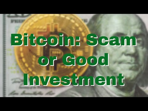 Bitcoin: Scam or Good Investment?