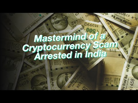 Mastermind of a Cryptocurrency Scam Arrested in India
