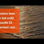 Business loans for bad credit   Roseville CA -  Merchant cash advance lenders