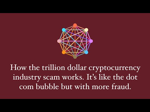 How the trillion dollar cryptocurrency scam works. It's like the dot com bubble but more fraud.