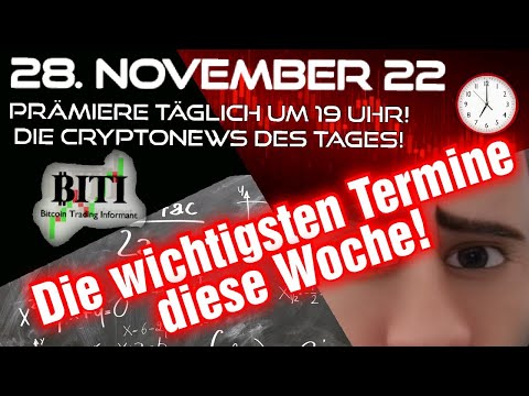 Crypto Bitcoin News täglich um 19 Uhr - 28.11.22 - wichtige Termine diese Woche!