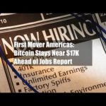 First Mover Americas: Bitcoin Stays Near $17K Ahead of Jobs Report