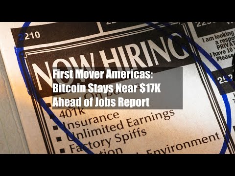 First Mover Americas: Bitcoin Stays Near $17K Ahead of Jobs Report