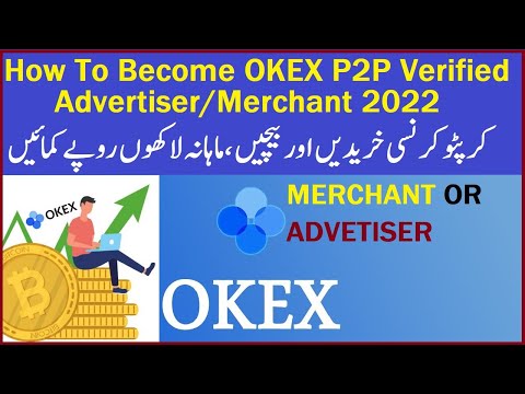 How To Become Okex Merchant or Advertiser benefits & how to Earn Money 1000$ per month