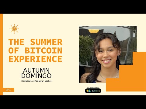 The Summer of Bitcoin Experience - EP3 - Autumn Domingo