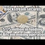 Blockstream secures $125 million in funding for Bitcoin mining operations