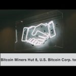 Bitcoin Miners Hut 8, U.S. Bitcoin Corp. to Merge
