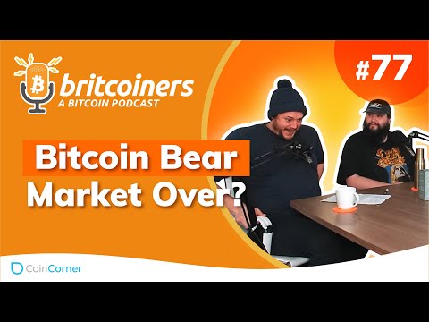 Bitcoin Bear Market Over? | Britcoiners by CoinCorner #77