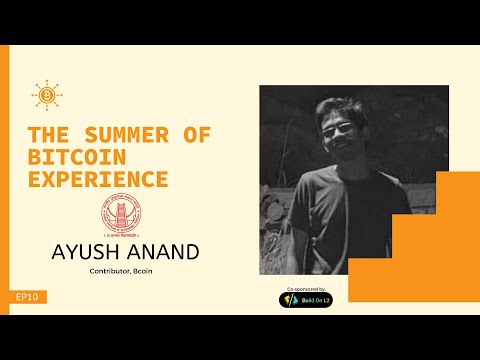 The Summer of Bitcoin Experience - EP10 - Ayush Anand