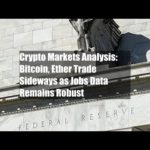 img_91634_crypto-markets-analysis-bitcoin-ether-trade-sideways-as-jobs-data-remains-robust.jpg