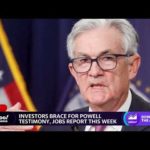 Investors brace for Powell testimony and jobs report