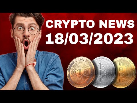 Crypto News (18/03/2023) | Crypto News Today | Crypto | Bitcoin News