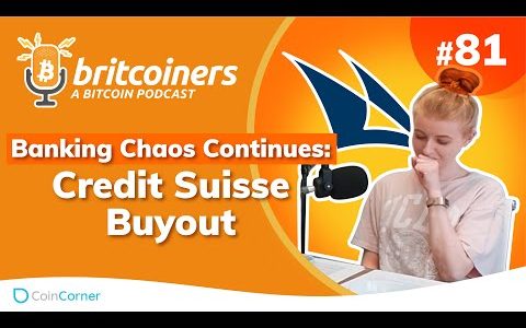 Banking Chaos Continues: Credit Suisse Buyout | Britcoiners by CoinCorner #81