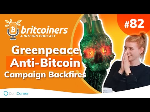 Greenpeace Anti-Bitcoin Campaign Backfires | Britcoiners by CoinCorner #82