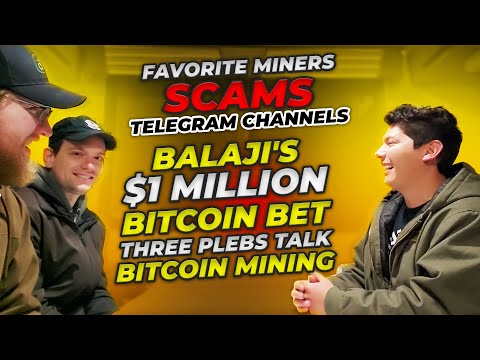 Favorite Miners | Scams | Balaji's $1 Million Bitcoin Bet - Three Plebs Talk Bitcoin Mining