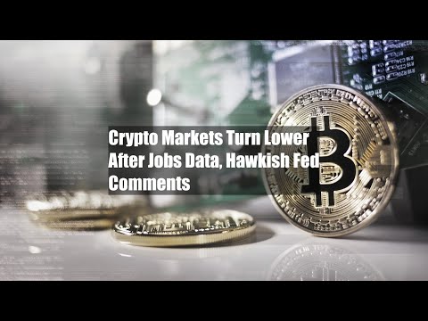 Crypto Markets Turn Lower After Jobs Data, Hawkish Fed Comments