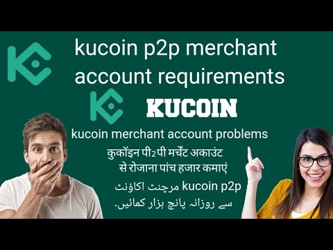 Kucoin p2p merchant account requirements|kucoin merchant account problems|kucoin p2p merchant