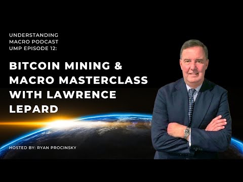 Bitcoin Mining & Macro Masterclass with Lawrence Lepard