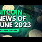 Bitcoin: News and Developments for June 2023
