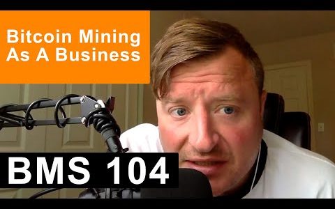 BMS 104 – Bitcoin Mining As A Profitable Business?