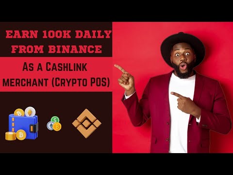 EARN 100K DAILY FROM BINANCE AS A CASHLINK MERCHANT (CRYPTO POS) NGN