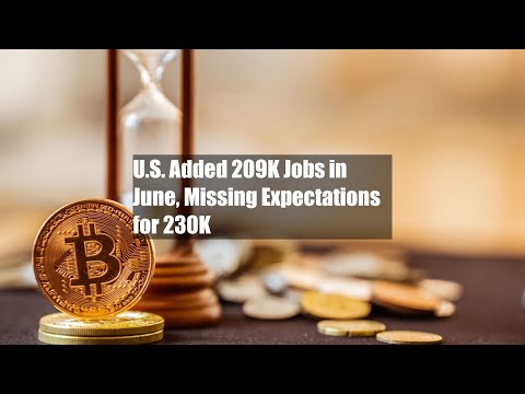 U.S. Added 209K Jobs in June, Missing Expectations for 230K