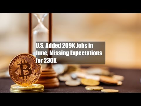 U.S. Added 209K Jobs in June, Missing Expectations for 230K