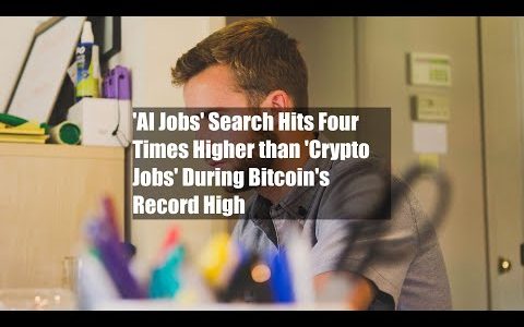 'AI Jobs' Search Hits Four Times Higher than 'Crypto Jobs' During Bitcoin's Record High