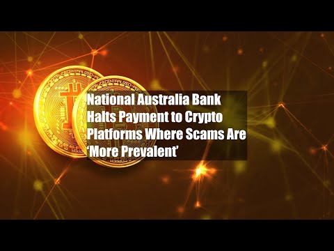 National Australia Bank Halts Payment to Crypto Platforms Where Scams Are ‘More Prevalent’