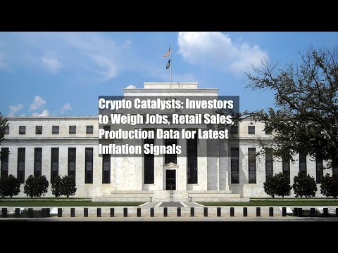 Crypto Catalysts: Investors to Weigh Jobs, Retail Sales, Production Data for Latest Inflation