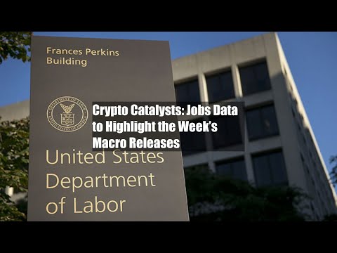 Crypto Catalysts: Jobs Data to Highlight the Week’s Macro Releases