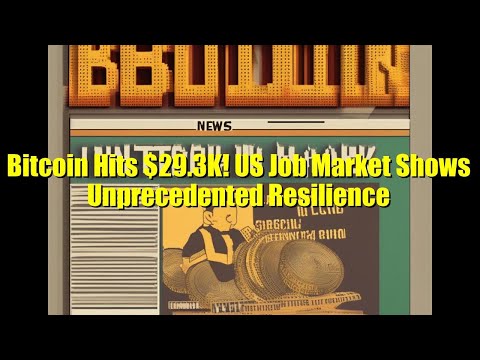 Bitcoin Hits $29.3K! US Job Market Shows Unprecedented Resilience
