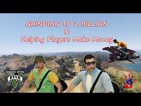 Grinding To 2 Billion & Helping Players Make Money - GTA ONLINE  - 08/09/2023